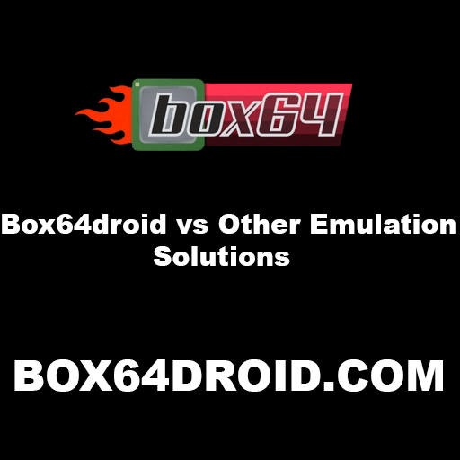 Box64droid vs Other Emulation Solutions