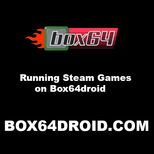 Running Steam Games on Box64droid